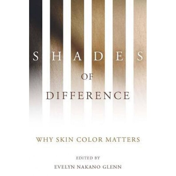 Shades of Difference: Why Skin Color Matters, Evelyn Nakano Glenn (Editor)