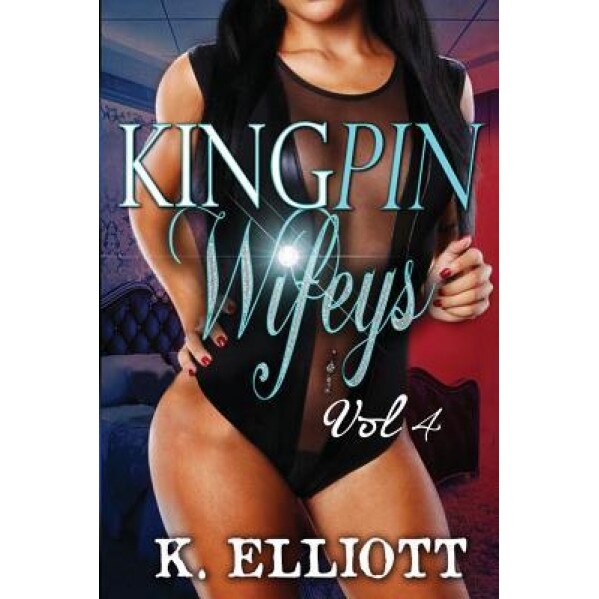 Kingpin Wifeys Vol.4, K. Elliott (Author)