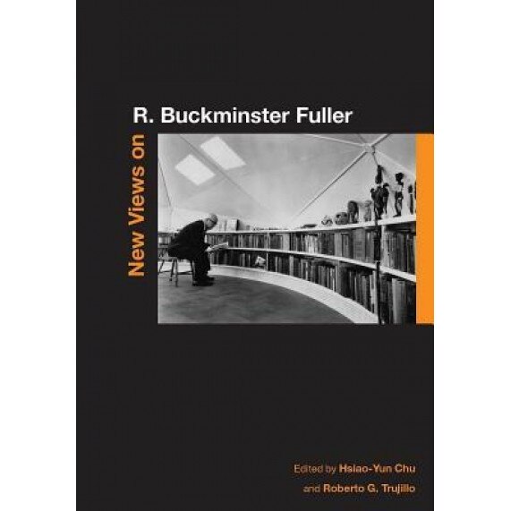 New Views on R. Buckminster Fuller, Hsiao-Yun Chu (Editor)