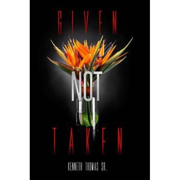 Given Not Taken, Kenneth Thomas Sr (Author)