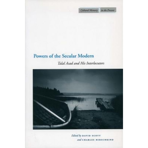Powers of the Secular Modern: Talal Asad and His Interlocutors, David Scott (Editor)