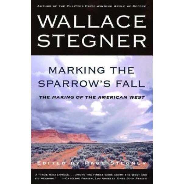 Marking the Sparrow's Fall: The Making of the American West, Page Stegner (Editor)