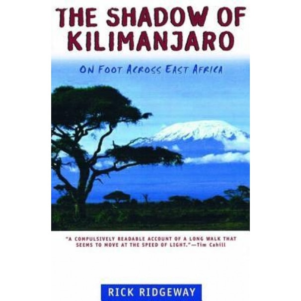 The Shadow of Kilimanjaro: On Foot Across East Africa, Rick Ridgeway
