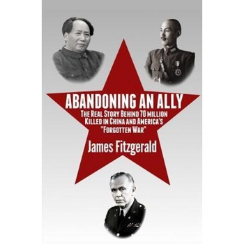 Abandoning an Ally: New 60 Year Old Documents Expose History's Deadliest Betrayal and the Forgotten War., James Fitzgerald (Author) Abandoning an Ally: New 60 Year Old Documents Expose History's Deadliest Betrayal and the Forgotten War., James Fitzgerald (Author)
