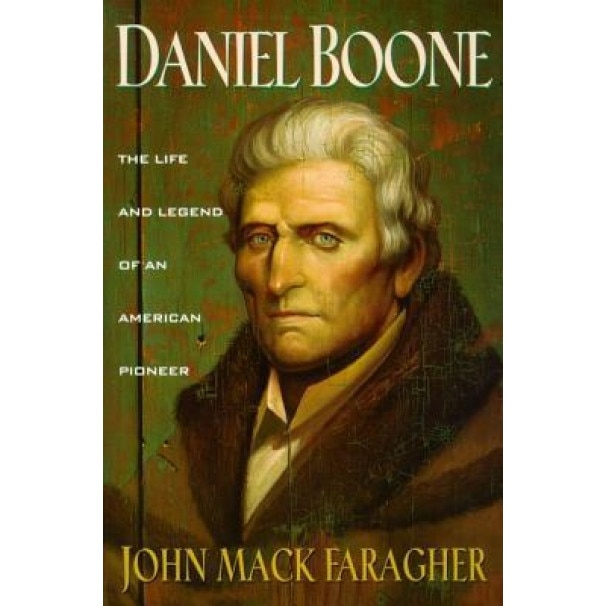 Daniel Boone: The Life and Legend of an American Pioneer, John Mack Faragher