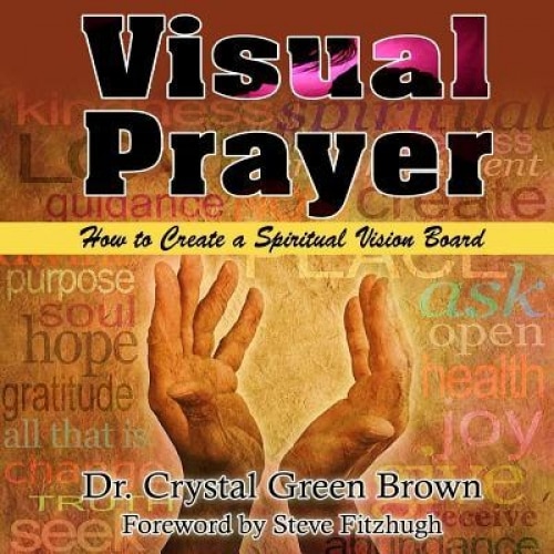 Visual Prayer: How to Create a Spiritual Vision Board, Dr Crystal Green (Author)