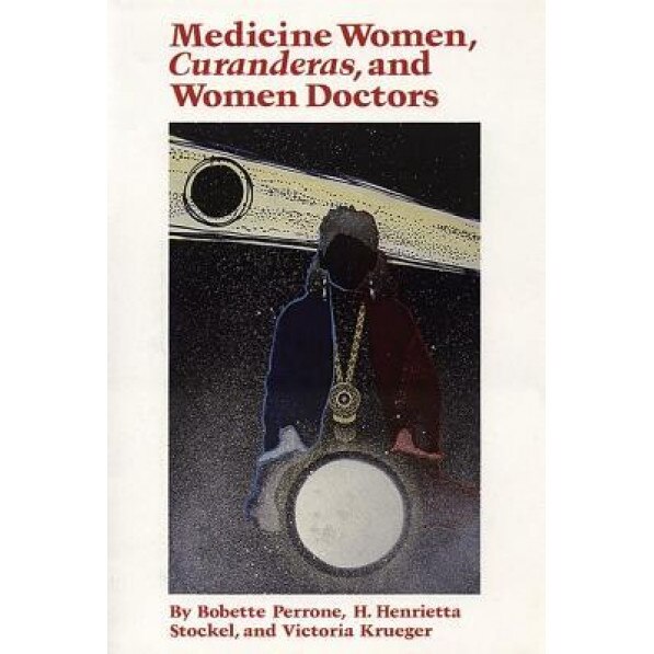 Medicine Women Curanderas & Women Doctors, Bobette Perrone