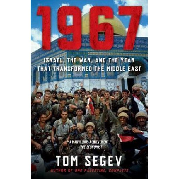 1967: Israel, the War, and the Year That Transformed the Middle East, Tom Segev