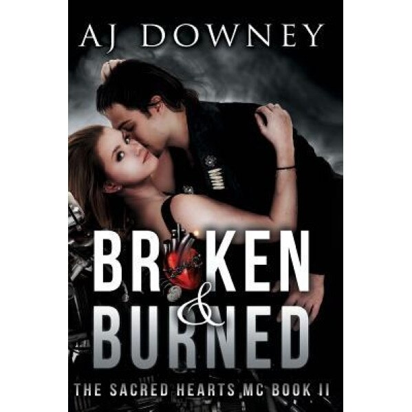 Broken & Burned: The Sacred Hearts MC Book II, A. J. Downey (Author)