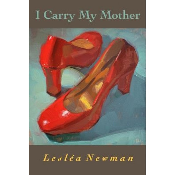 I Carry My Mother, Leslea Newman (Author)