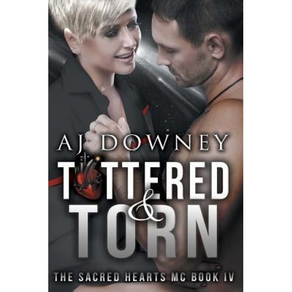 Tattered & Torn: The Sacred Hearts MC Book IV, A. J. Downey (Author)