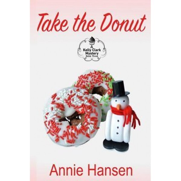 Take the Donut: A Kelly Clark Mystery Book Three, Annie Hansen (Author)