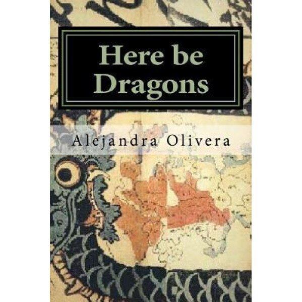 Here Be Dragons, Alejandra Olivera (Author)