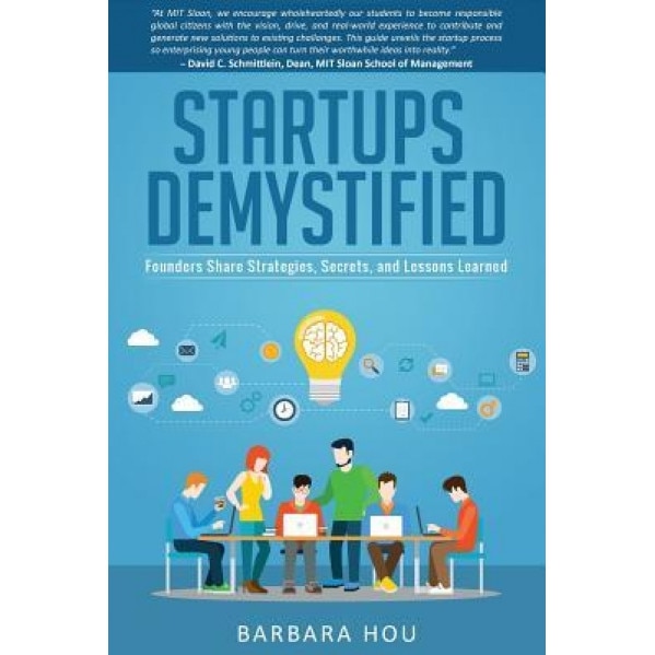 Startups Demystified: Founders Share Strategies, Secrets, and Lessons Learned, Barbara Hou (Author)
