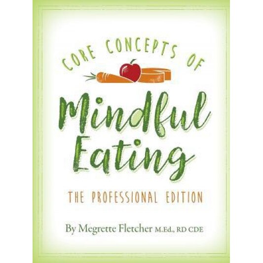 The Core Concepts of Mindful Eating: Professional Edition, Megrette Fletcher (Author)