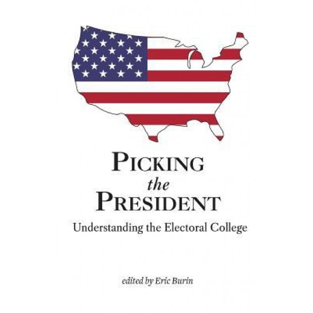 Picking the President: Understanding the Electoral College, Eric Burin (Author)