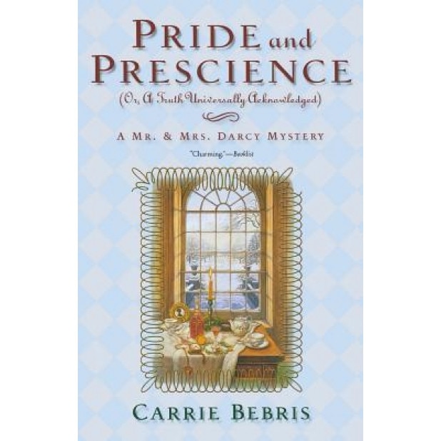 Pride and Prescience: Or, a Truth Univesally Acknowledged, Carrie Bebris