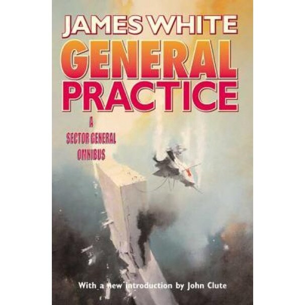 General Practice: A Sector General Omnibus, James White (Author)