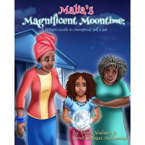 Malia's Magnificent Moontime: A Holistic Guide to Menstrual Self-Care, Angela Shabazz (Author)