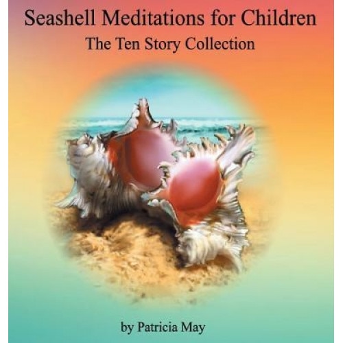 Seashell Meditations for Children: The Ten Book Collection, Patricia May (Author)