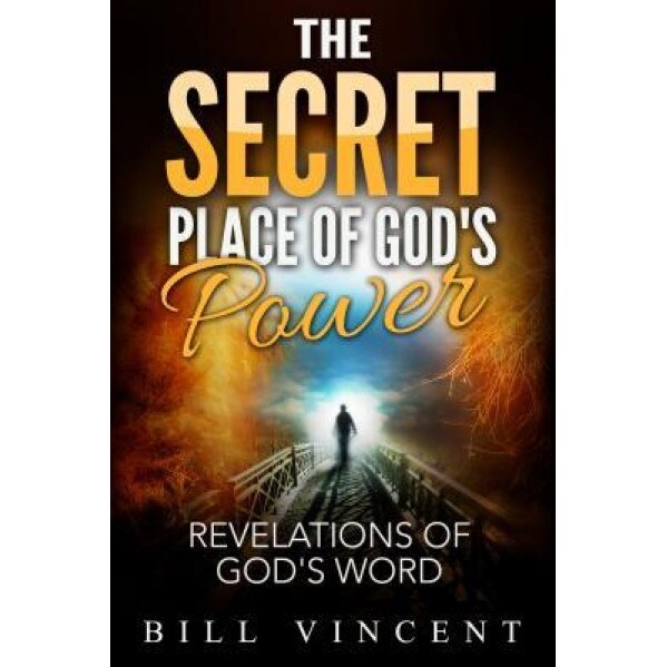 The Secret Place of God's Power: Revelations of God's Word, Bill Vincent (Author)