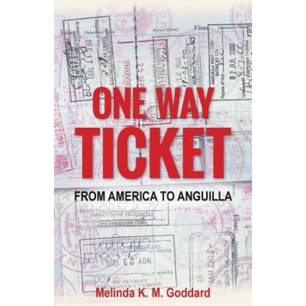 One Way Ticket: From America to Anguilla, Melinda K. M. Goddard (Author)
