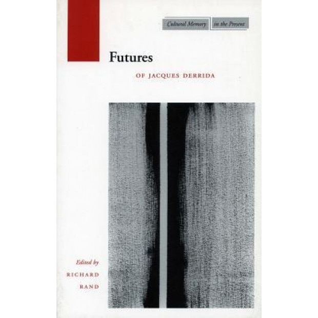 Futures: Of Jacques Derrida, Richard Rand (Editor)