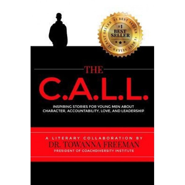 The Call: Inspiring Stories for Young Men about Character, Accountability, Love, and Leadership, Dr Towanna Freeman (Author)