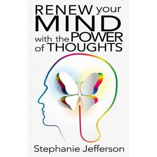 Renew Your Mind with the Power of Thoughts, Stephanie Jefferson (Author)