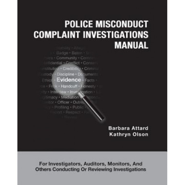 Police Misconduct Complaint Investigations Manual: For Investigators, Auditors, Monitors, and Others Conducting or Reviewing Investigations, Barbara Attard (Author)