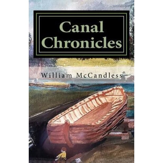 Canal Chronicles: Stories of the Illinois & Michigan Canal and Northern Illinois, William McCandless (Author)