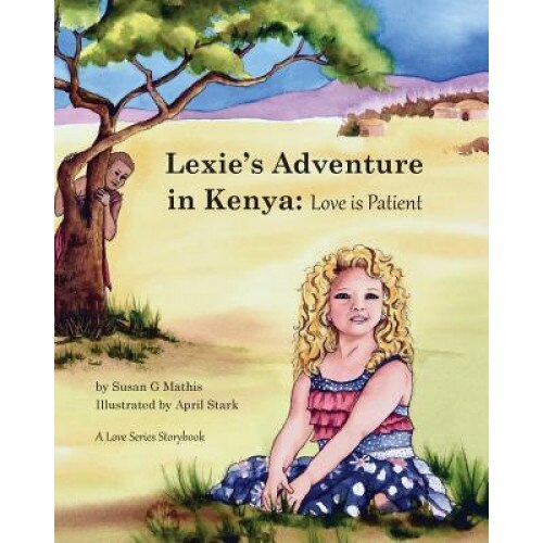 Lexie's Adventure in Kenya: Love Is Patient, Susan G. Mathis (Author)