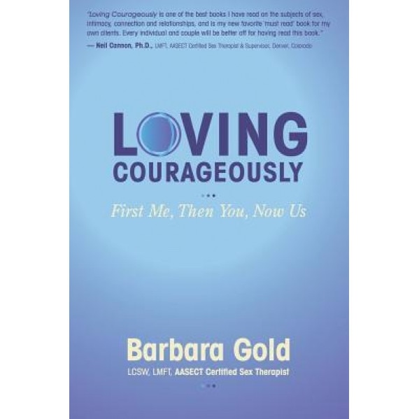 Loving Courageously: First Me, Then You, Now Us, Barbara Gold (Author)