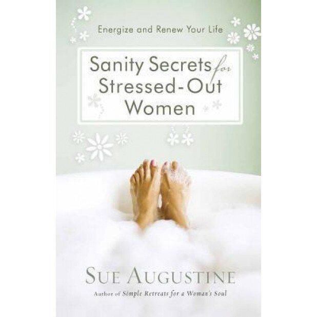 Sanity Secrets for Stressed-Out Women: Energize and Renew Your Life, Sue Augustine (Author)