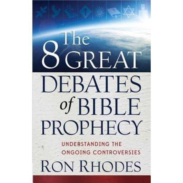 The 8 Great Debates of Bible Prophecy, Ron Rhodes (Author)