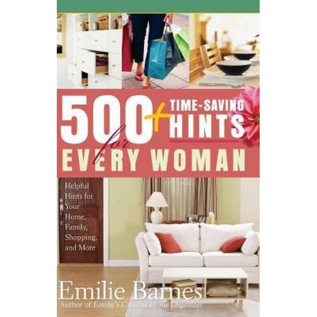 500 Time-Saving Hints for Every Woman: Helpful Tips for Your Home, Family, Shopping, and More, Emilie Barnes (Author)