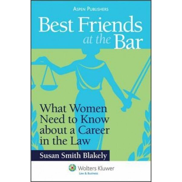 Best Friends at the Bar: What Women Need to Know about a Career in the Law, Susan Smith Blakely (Author)