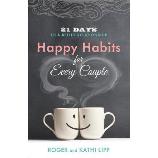 Happy Habits for Every Couple: 21 Days to a Better Relationship, Kathi Lipp (Author)