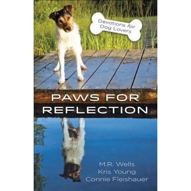 Paws for Reflection: Devotions for Dog Lovers, M. R. Wells (Author)