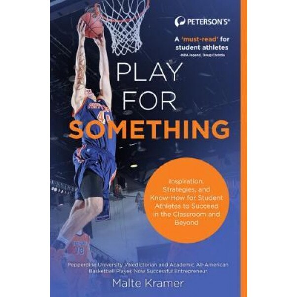 Play for Something: Inspiration, Strategies, and Know-How for College Athletes to Succeed in the Classroom and Beyond, Malte Kramer (Author)