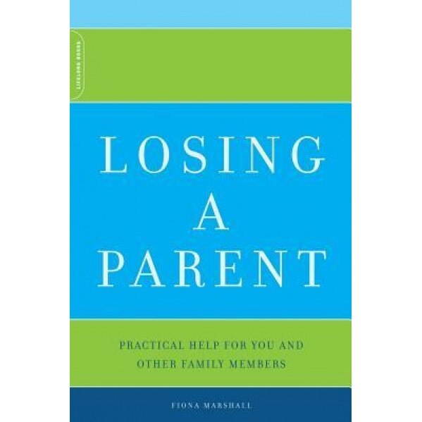 Losing a Parent: Practical Help for You and Other Family Members, Fiona Marshall (Author)