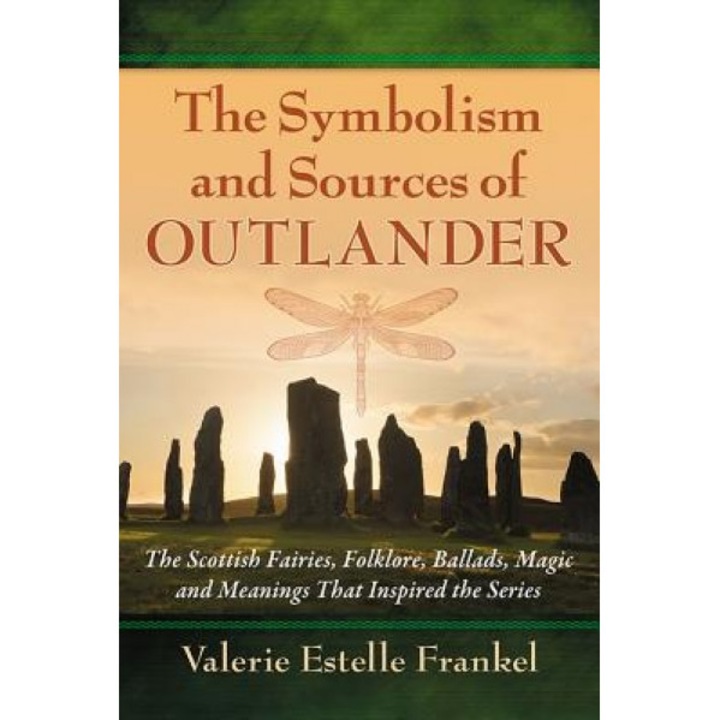 The Symbolism and Sources of Outlander: The Scottish Fairies, Folklore, Ballads, Magic and Meanings That Inspired the Series, Valerie Estelle Frankel (Author)