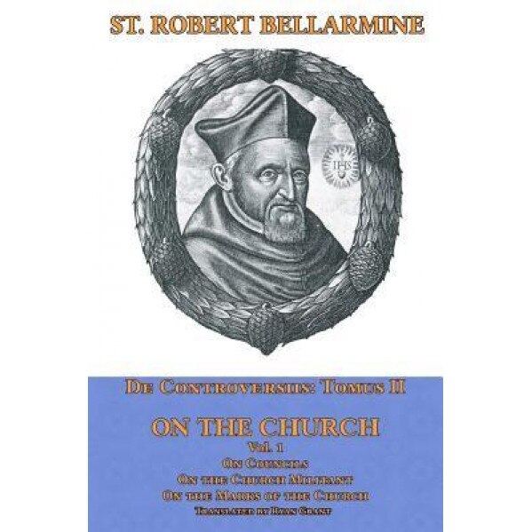On the Church: On Councils, the Church Militant, on the Marks of the Church, St Robert Bellarmine Sj (Author)