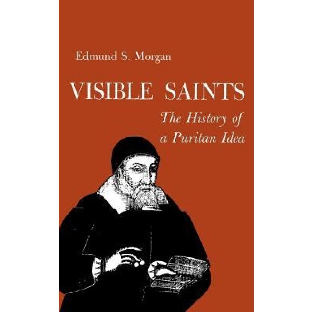 Visible Saints: The History of a Puritan Idea, Edmund S. Morgan (Author)