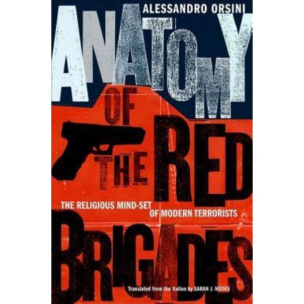 Anatomy of the Red Brigades: The Religious Mind-Set of Modern Terrorists, Alessandro Orsini (Author)