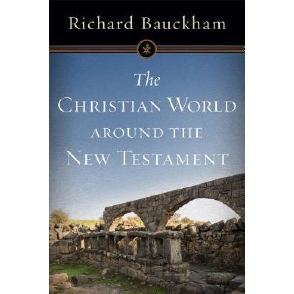 The Christian World Around the New Testament, Richard Bauckham (Author)