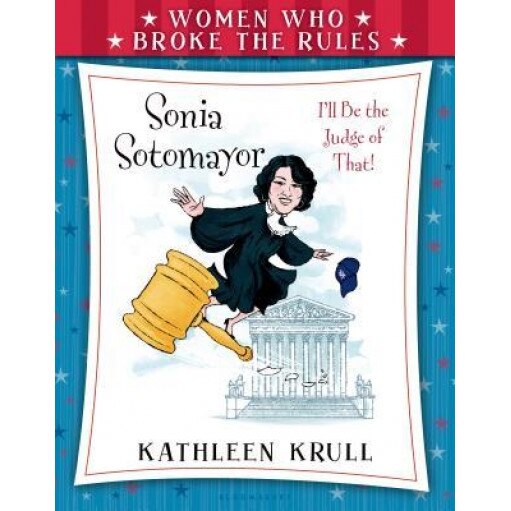 Women Who Broke the Rules: Sonia Sotomayor, Kathleen Krull (Author)