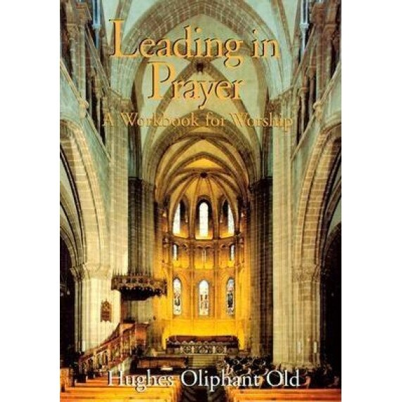 Leading in Prayer: A Workbook for Worship, Hughes Oliphant Old (Author)