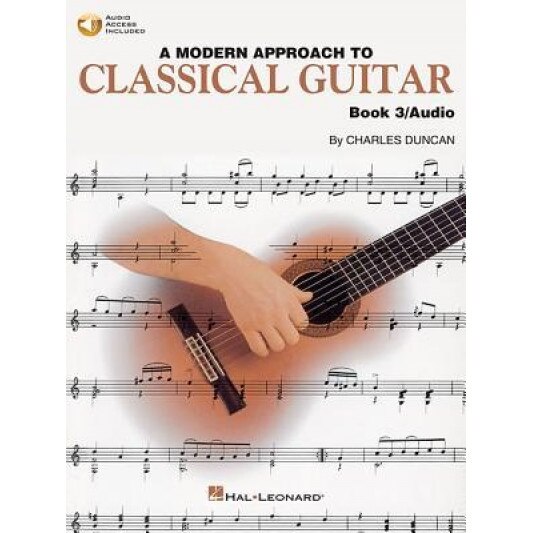 A Modern Approach to Classical Guitar, Book 3 [With CD (Audio)], Charles Duncan (Author)