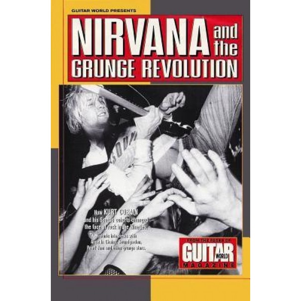 Guitar World Presents Nirvana and the Grunge Revolution, Guitar World (Author)